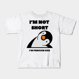 Im Not Short Im Penguin Size - Penguin Quote humor Kids T-Shirt